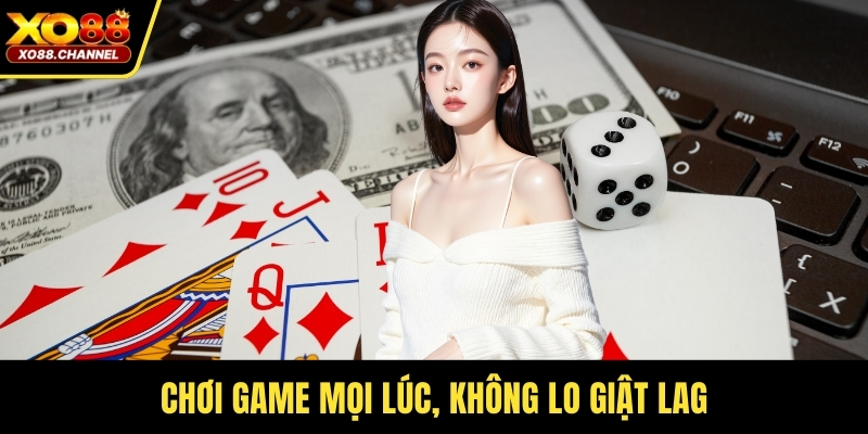 Chơi game mọi lúc, không lo giật lag