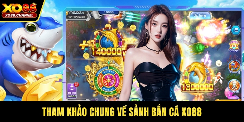 Tham khảo chung về sảnh bắn cá XO88