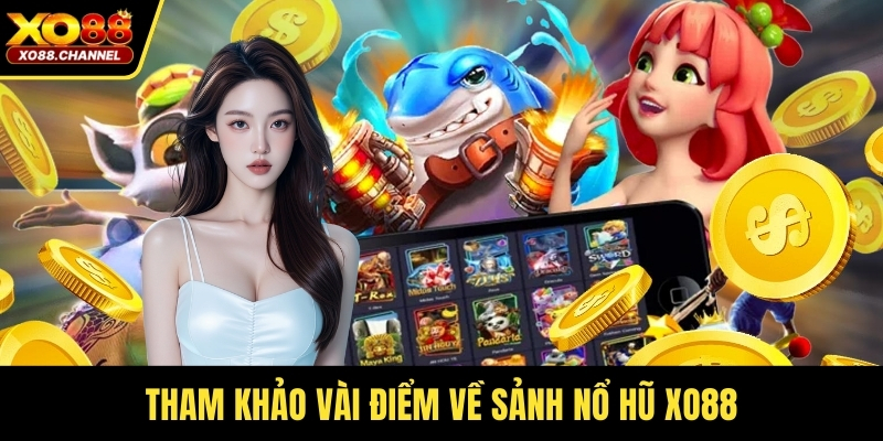 Tham khảo vài điểm về sảnh nổ hũ XO88