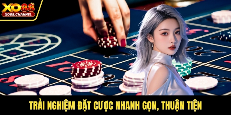 Trải nghiệm đặt cược nhanh gọn, thuận tiện