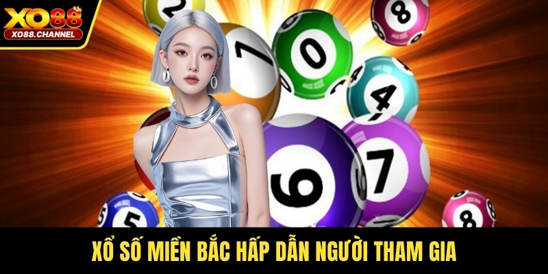 Xổ số miền Bắc hấp dẫn người tham gia