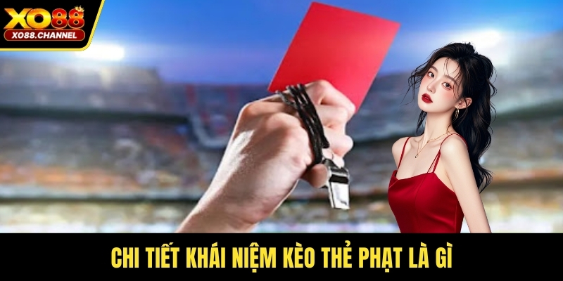 Chi tiết khái niệm kèo thẻ phạt là gì