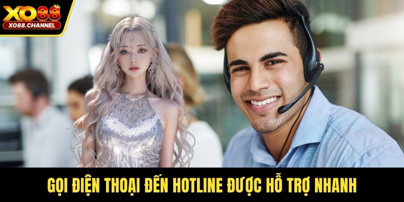 Gọi điện thoại đến hotline được hỗ trợ nhanh