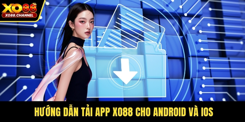  Hướng dẫn tải app XO88 cho Android và iOS