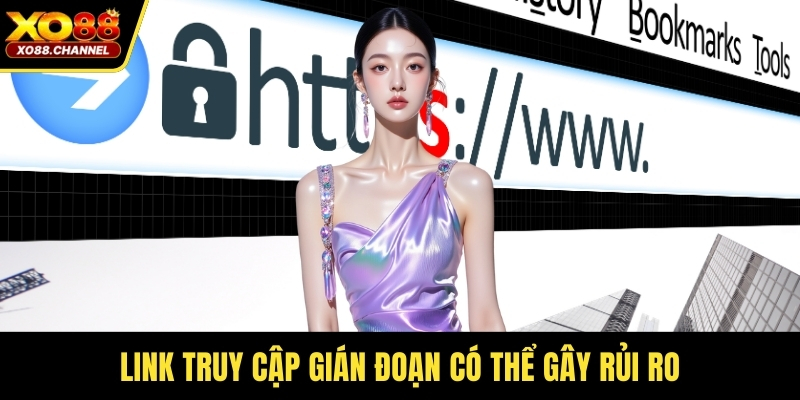 Link truy cập gián đoạn có thể gây rủi ro