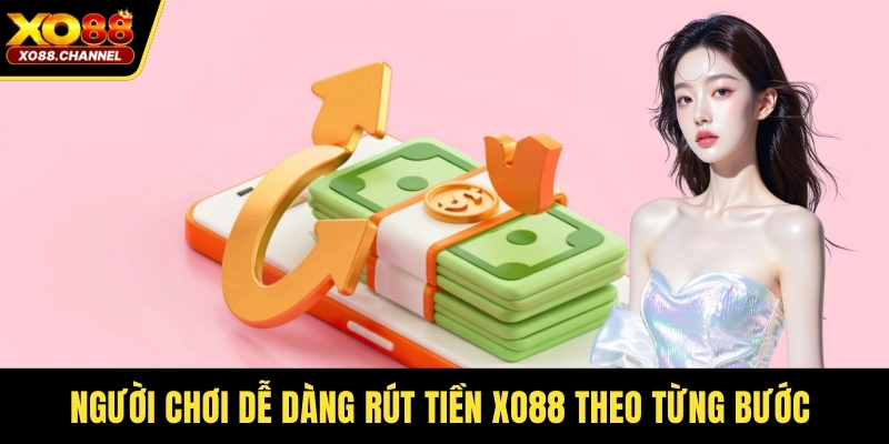 Người chơi dễ dàng rút tiền XO88 theo từng bước