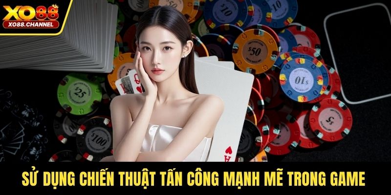 Sử dụng chiến thuật tấn công mạnh mẽ trong game