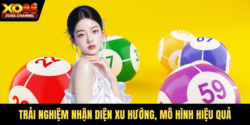 Trải nghiệm nhận diện xu hướng, mô hình hiệu quả