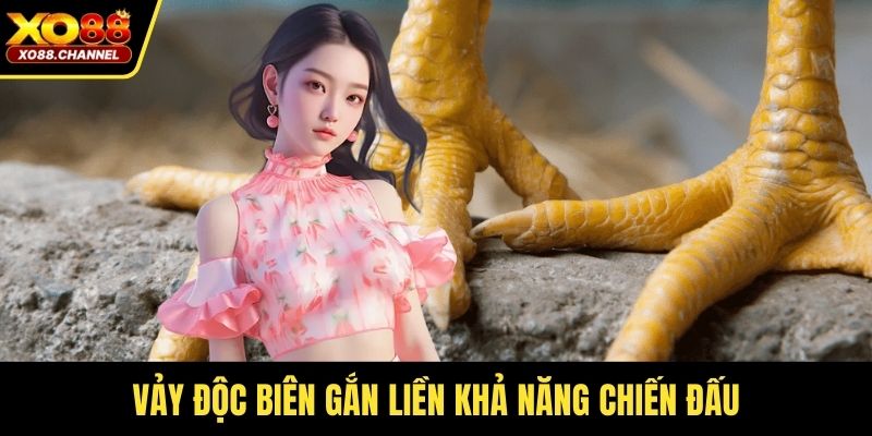 Vảy độc biên gắn liền khả năng chiến đấu