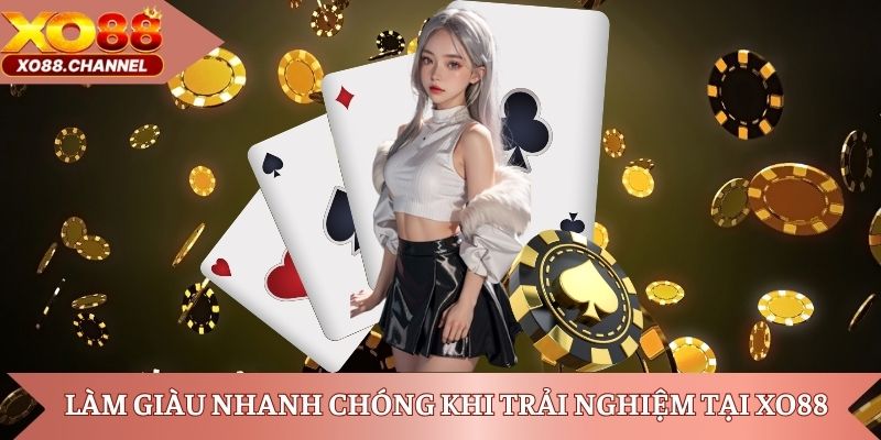 Làm giàu nhanh chóng khi trải nghiệm tại XO88